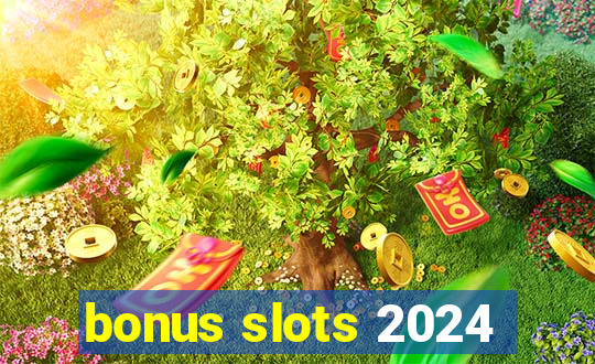 bonus slots 2024