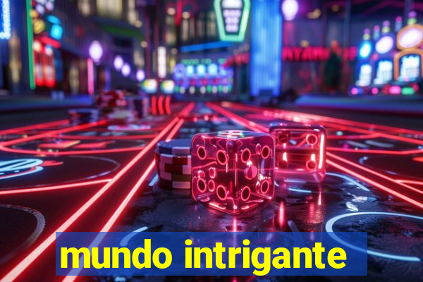 mundo intrigante