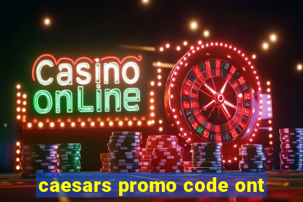 caesars promo code ont