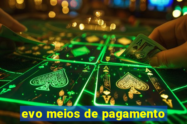 evo meios de pagamento