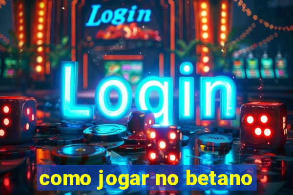 como jogar no betano