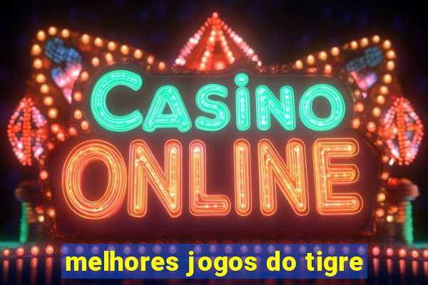 melhores jogos do tigre