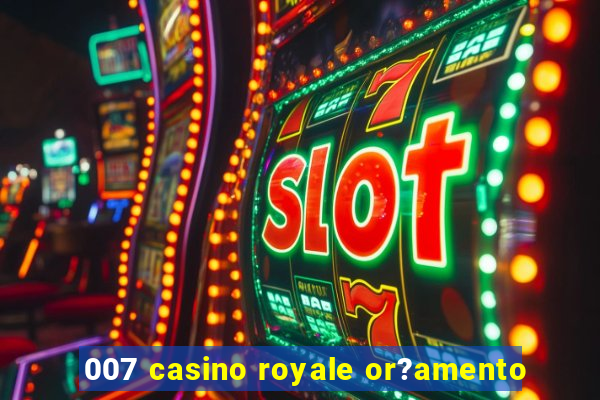 007 casino royale or?amento