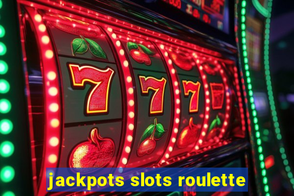 jackpots slots roulette