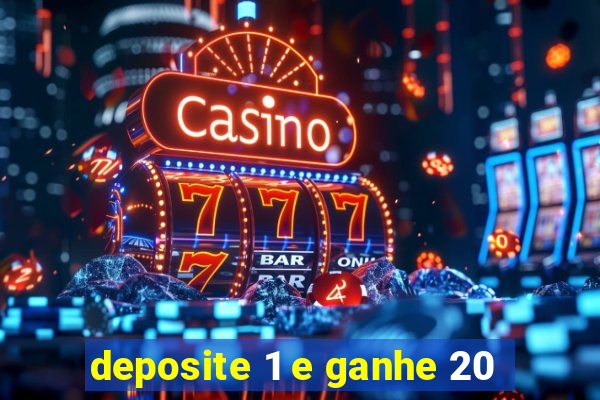 deposite 1 e ganhe 20