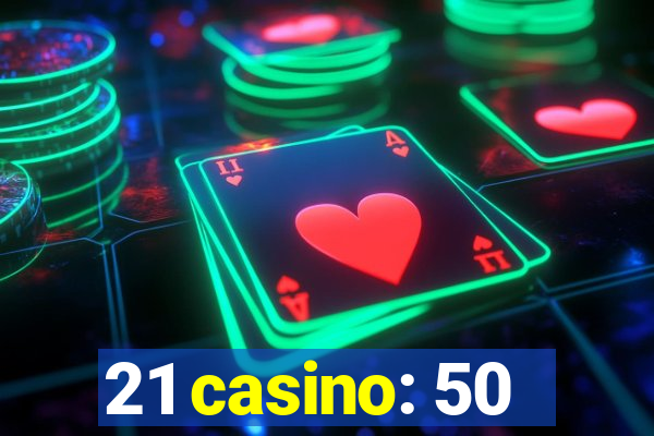 21 casino: 50