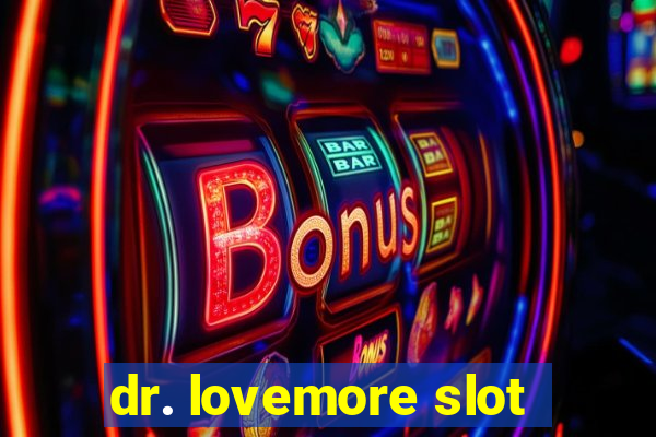 dr. lovemore slot