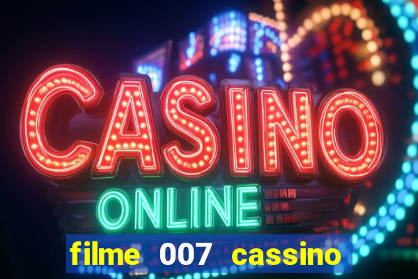 filme 007 cassino royale completo dublado youtube