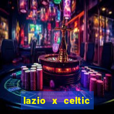 lazio x celtic onde assistir