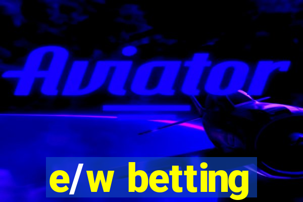 e/w betting