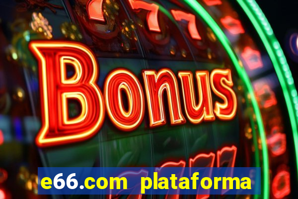 e66.com plataforma de jogos