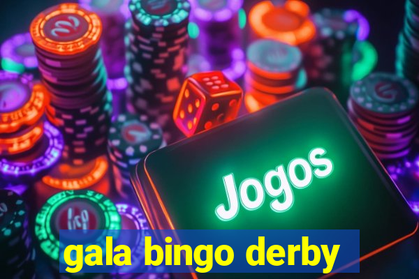 gala bingo derby