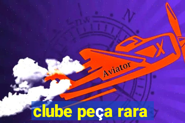 clube peça rara