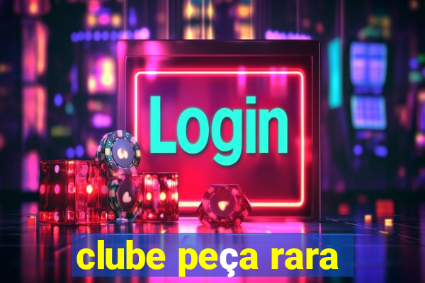 clube peça rara