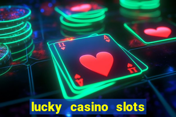 lucky casino slots win cash 777