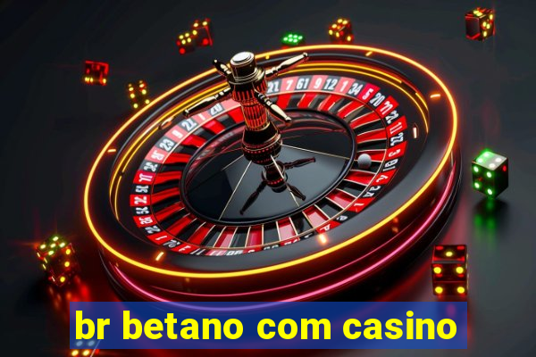 br betano com casino