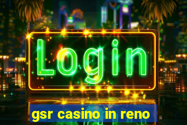 gsr casino in reno