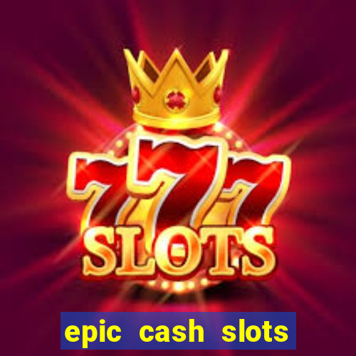 epic cash slots online casino