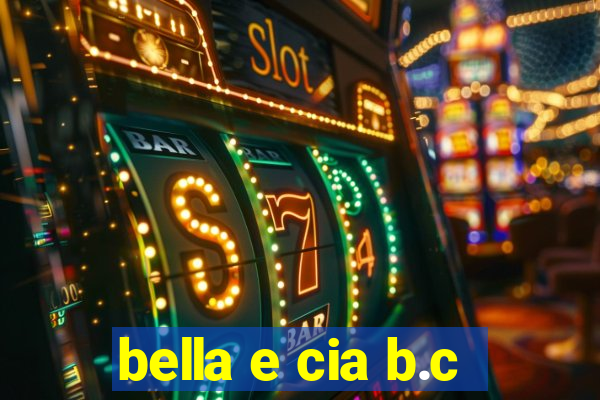 bella e cia b.c