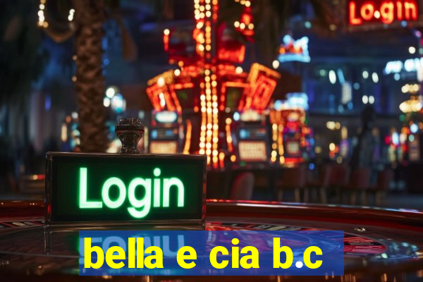 bella e cia b.c