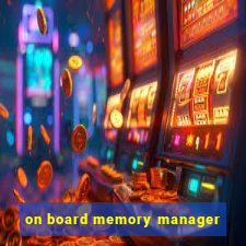 on board memory manager