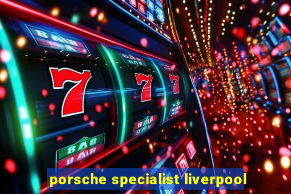 porsche specialist liverpool