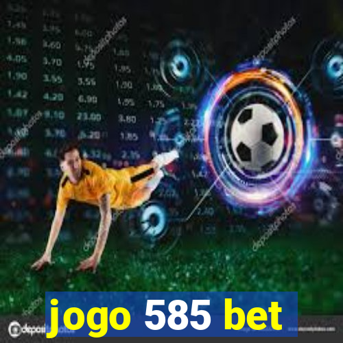 jogo 585 bet