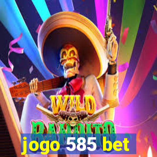 jogo 585 bet