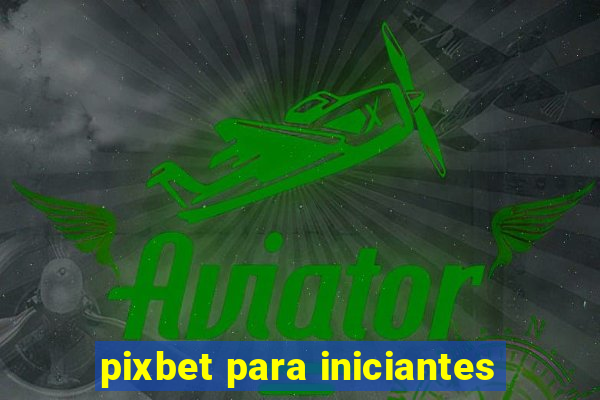 pixbet para iniciantes