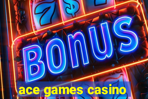 ace games casino