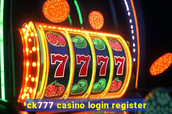 ck777 casino login register