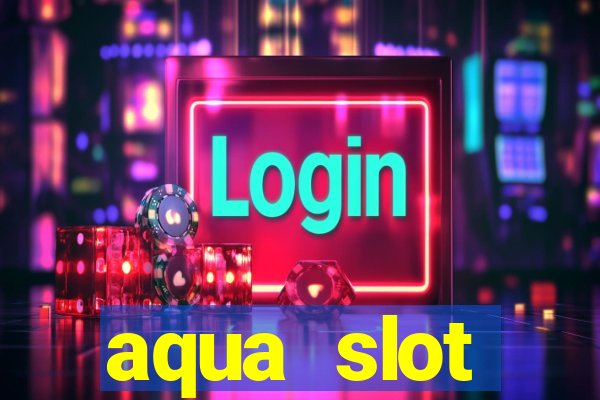 aqua slot porcentagem de jogos