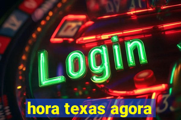 hora texas agora