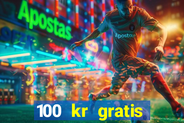 100 kr gratis casino 2018