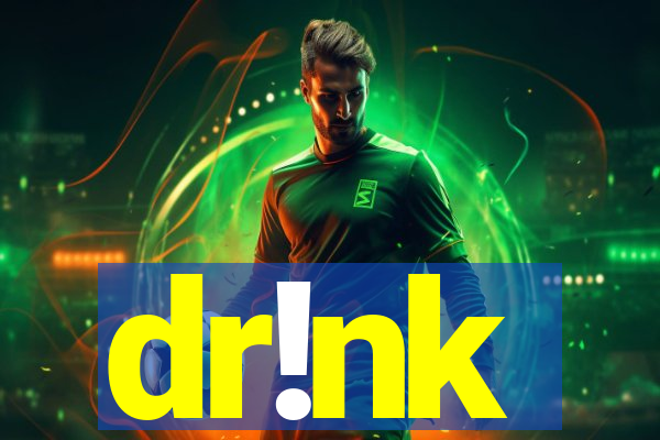 dr!nk