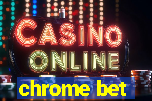 chrome bet