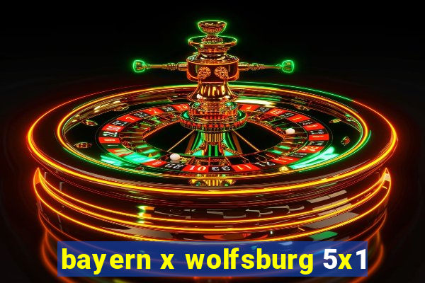 bayern x wolfsburg 5x1