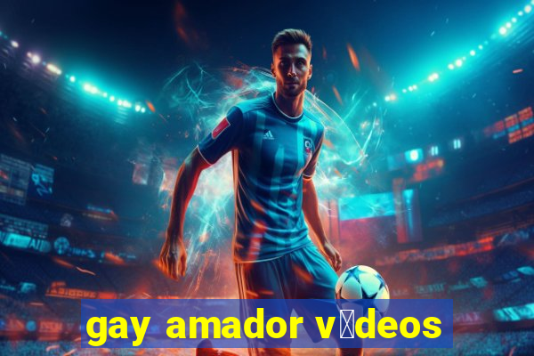 gay amador v铆deos