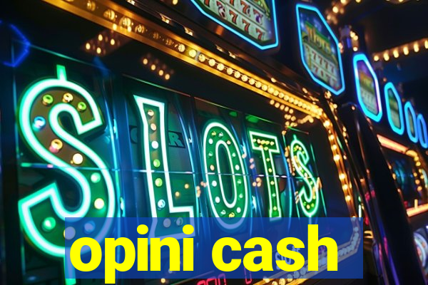 opini cash