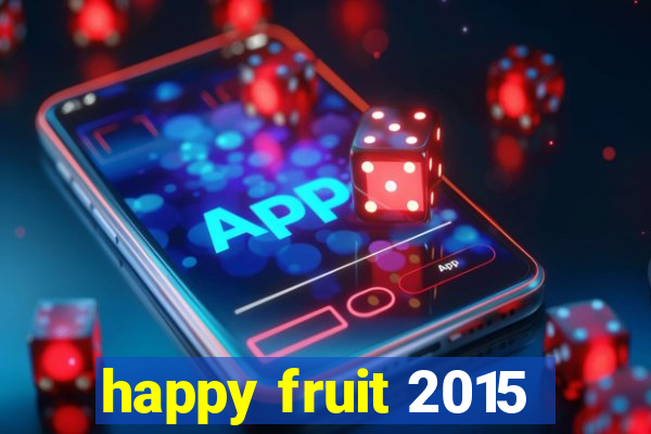 happy fruit 2015