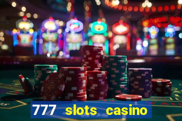 777 slots casino real money