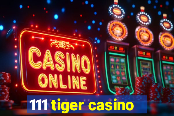 111 tiger casino