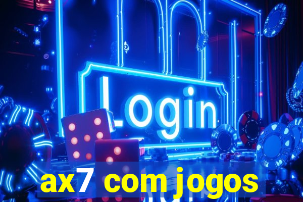 ax7 com jogos