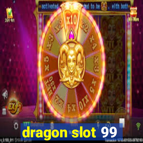 dragon slot 99