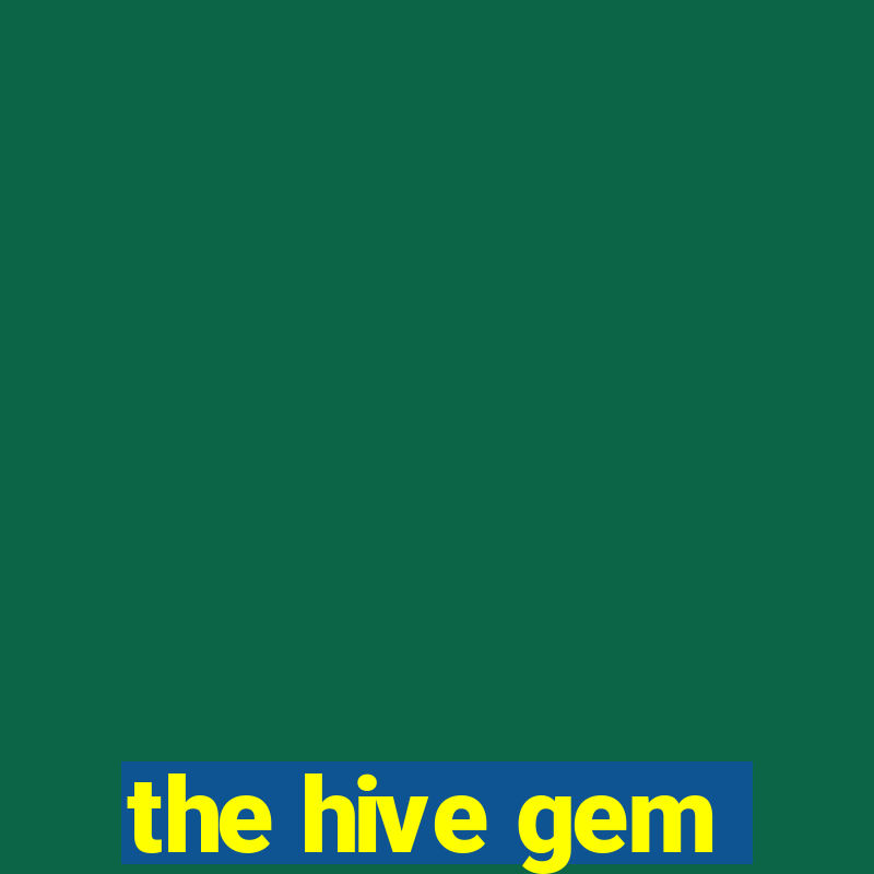 the hive gem