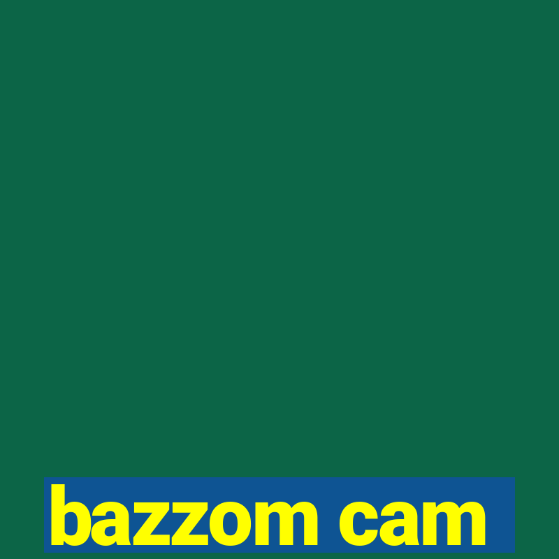 bazzom cam