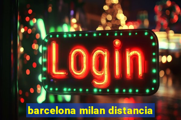 barcelona milan distancia