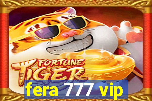 fera 777 vip