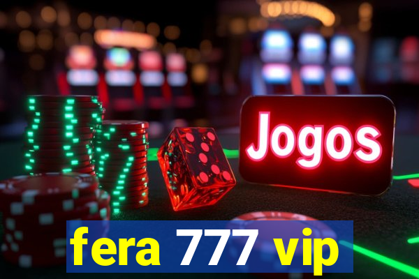 fera 777 vip