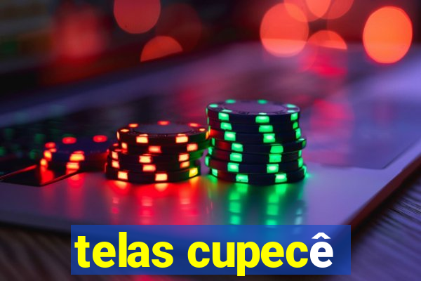 telas cupecê